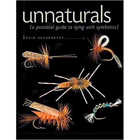 Unnaturals: a Practical Guide to Tying with Synthetics Unnaturals: a Practical Guide to Tying with Synthetics