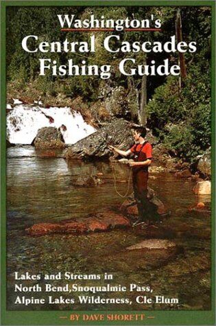 Washington's Central Cascades Fishing Guide Washington's Central Cascades Fishing Guide