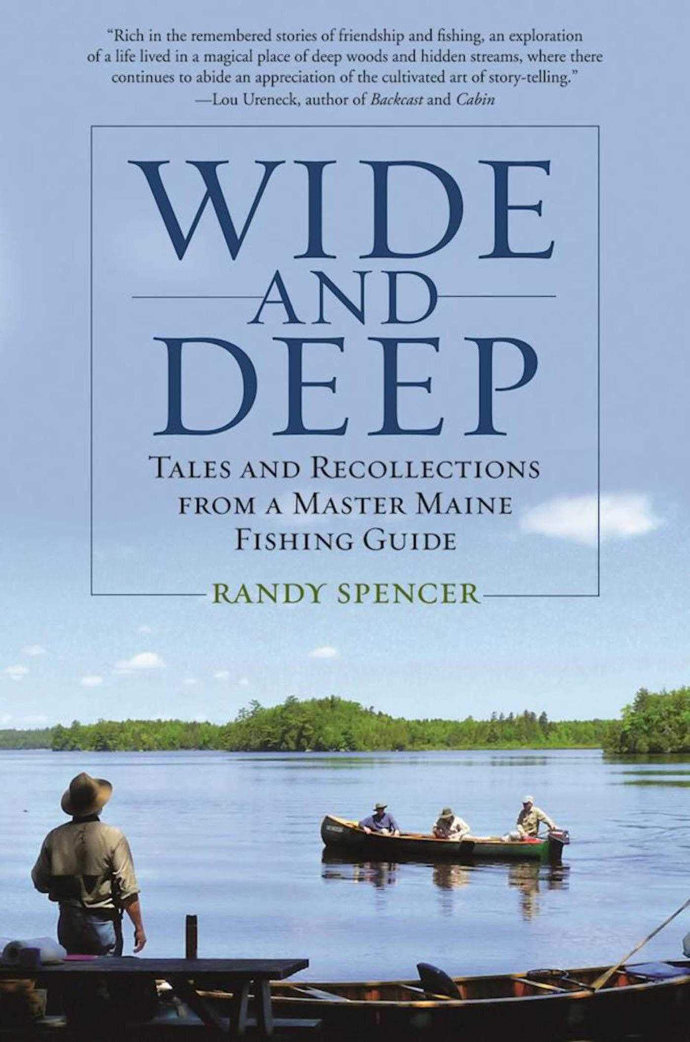 Wide and Deep: Tales and Recollections from a Master Maine Fishing Guide Wide and Deep: Tales and Recollections from a Master Maine Fishing Guide