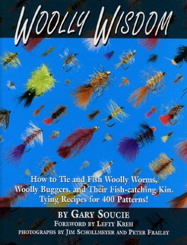 Wooly Wisdom: How to Tie and Fish Woolly Worms, Woolly Buggers, and Their Fish-catching Kin Wooly Wisdom: How to Tie and Fish Woolly Worms, Woolly Buggers, and Their Fish-catching Kin