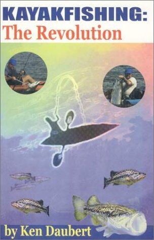 Kayak Fishing: the Revolution Kayak Fishing: the Revolution