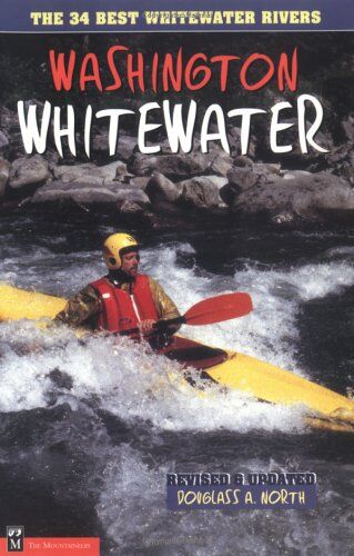 Washington Whitewater: the 34 Best Whitewater Rivers Washington Whitewater: the 34 Best Whitewater Rivers